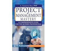 Project Management Mastery: A Comprehensive Guide for the Modern Professional