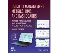 Project Management Metrics, KPIs, and Dashboards : A Guide to Measuring and Monitoring Project Performance