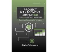 Project Management Simplified for Non-Project Managers: Clear steps. Real examples. No jargon.