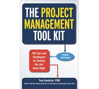 Project Management Tool Kit: 100 Tips and Techniques for Getting the Job Done Right