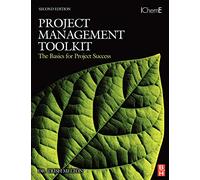 Project Management Toolkit: The Basics for Project Success: Expert Skills for Success in Engineering, Technical, Process Industry and Corporate Projects