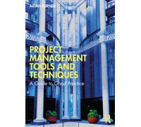 Project Management Tools and Techniques : A Guide to Good Practice
