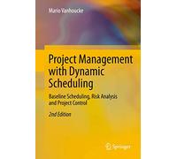 Project Management with Dynamic Scheduling: Baseline Scheduling, Risk Analysis and Project Control