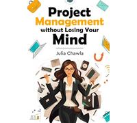 Project Management without Losing Your Mind