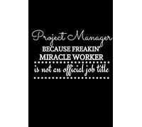 Project Manager Because Freakin' Miracle Worker Is Not An Official Job Title: Project Manager Gifts | Personalized Journal To Take Down Notes