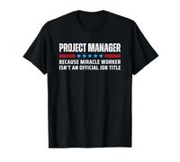 Project Manager Because Miracle Worker isn't Official Title T-Shirt