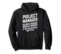 Project Manager Miracle Worker Office Humor Work Stress Joke Pullover Hoodie