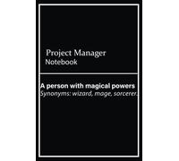 Project Manager Notebook: A person with magical powers, Funny Project Manager Definition Journal | 120, 6x9, Lined Blank Pages Notebook Gift For Accountant Man or Women