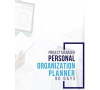 Project Manager Personal Organization Planner: 90 Days of Organized Productivity