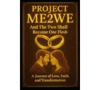 Project Me2We "And the Two Shall Become One Flesh": A Journey of Love, Faith, and Transformation