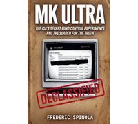 Project MKULTRA: The CIA's Secret Mind Control Program: Declassified Documents and the History of Unethical Human Experimentation (2)