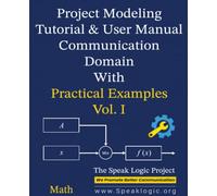 Project Modeling Tutorial & User Manual Communication Domain with Practical Examples Math Vol. I