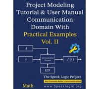 Project Modeling Tutorial & User Manual Communication Domain with Practical Examples Math Vol. II