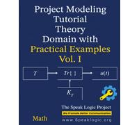 Project Modeling Tutorial & User Manual Theory Domain with Practical Examples Vol. I Math