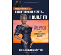 Project Mom at 17. I Didn't Inherit Wealth...I Built It!: From Survival to Real Estate and Generational Wealth