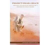 Project Omaha Beach: The Life and Military Service of a Penobscot Indian Elder