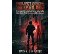 PROJECT ORIGIN: The F.E.A.R. Saga: From Monolith’s Tactical Horror to the Fall of Alma Wade: Analysis, Lore, and Development. (High Score Books.)