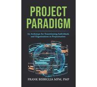 Project Paradigm: An Archetype For Transitioning Individuals And Organizations To Projectization