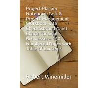 Project Planner Notebook: Task & Project Management Workbook with Checklists and Gantt Charts for Small Businesses - 150 Numbered Pages with Table of Contents