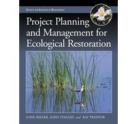 Project planning and management for ecological restoration (The Science and Practice of Ecological Restoration Series) (Science Practice Ecological Restoration)