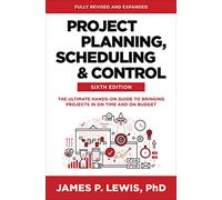 Project Planning, Scheduling, and Control - On-Time, On-Budget Guide - Sixth Edition