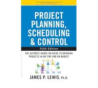 Project Planning, Scheduling, and Control: The Ultimate Hands-On Guide to Bringing Projects in On Time and On Budget , Fifth Edition: The Ultimate ... in On Time and On Budget (BUSINESS BOOKS)