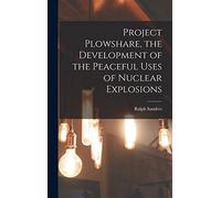 Project Plowshare, the Development of the Peaceful Uses of Nuclear Explosions