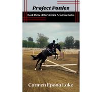 Project Ponies: Book Three of the Merrick Academy Series