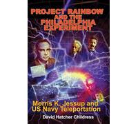 Project Rainbow and the Philadelphia Experiment : Morris K. Jessup and Us Navy Teleportation