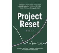 Project Reset: A Fresh Path for Project Management to Overcome Traditional Challenges