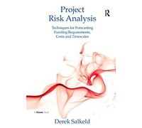 Project Risk Analysis: Techniques for Forecasting Funding Requirements, Costs and Timescales