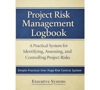 Project Risk Management Logbook: A Practical Risk Management Logbook with One-Page Control Templates Step-by-Step System to Identify, Assess, and Control Project Risks
