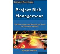Project Risk Management: The Most Important Methods and Tools for Successful Projects