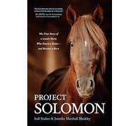 Project Solomon: The True Story of a Lonely Horse Who Found a Home--And Became a Hero