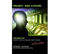Project: Soul Catcher: Secrets of Cyber and Cybernetic Warfare Revealed: 2: Written by Robert Duncan, 2010 Edition, Publisher: CreateSpace Independent Publishing [Paperback]