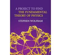 A Project To Find The Fundamental Theory Of Physics – Hardback