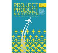 Project to Product: How to Survive and Thrive in the Age of Digital Disruption w
