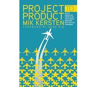 Project to Product: How Value Stream Networks Will Transform IT and Business: How to Survive and Thrive in the Age of Digital Disruption with the Flow Framework