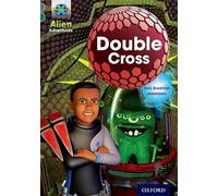 Project X Alien Adventures: Grey Book Band, Oxford Level 12: Double Cross: (Project X ^IAlien Adventures^R)