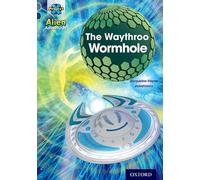 Project X Alien Adventures: Grey Book Band, Oxford Level 14: The Waythroo Wormhole (Project X ^IAlien Adventures^R)