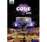 Project X CODE Extra: Yellow Book Band, Oxford Level 3: Galactic Orbit: My Mars Trip (Project X CODE ^IExtra^R)