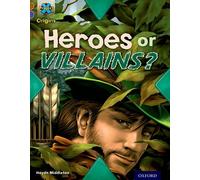 Project X Origins: Brown Book Band, Oxford Level 11: Heroes and Villains: Heroes or Villains?