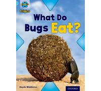 Project X Origins: Light Blue Book Band, Oxford Level 4: Bugs: What Do Bugs Eat?