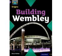 Project X Origins: Purple Book Band, Oxford Level 8: Buildings: Building Wembley