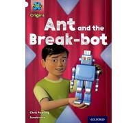Project X Origins: White Book Band, Oxford Level 10: Inventors and Inventions: Ant and the Break-bot: (Project X Origins)