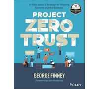 Project Zero Trust – A Story about a Strategy for Aligning Security and the Business – Wiley-VCH