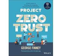 Project Zero Trust: A Story about a Strategy for Aligning Security and the Business