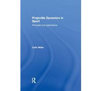 Projectile Dynamics in Sport: Principles and Applications