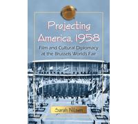 Projecting America, 1958: Film and Cultural Diplomacy at the Brussels Worlds Fair
