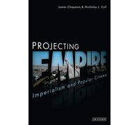 Projecting Empire: Imperialism and Popular Cinema (Cinema and Society (Paperback))